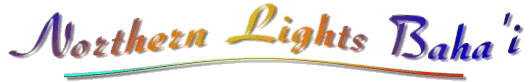 Welcome to the Northern Lights Baha'i Faith web site.